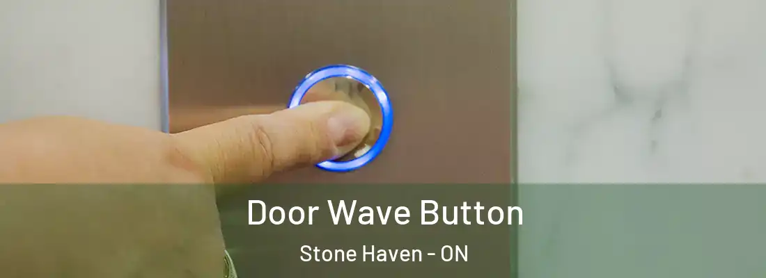  Door Wave Button Stone Haven - ON