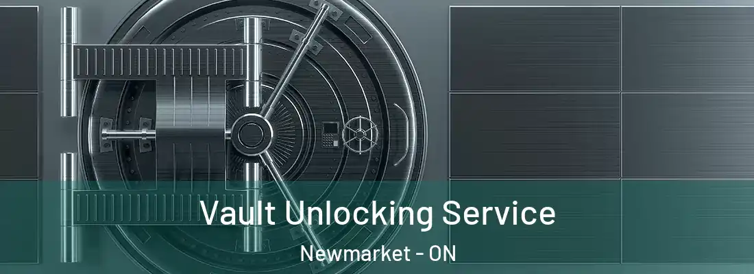  Vault Unlocking Service Newmarket - ON